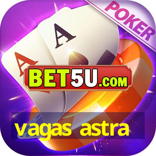 vagas astra